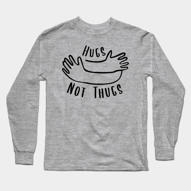 Hugs not Thugs Long Sleeve T-Shirt by Ketchup